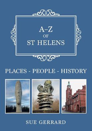 A-Z of St Helens: Places-People-History by Sue Gerrard