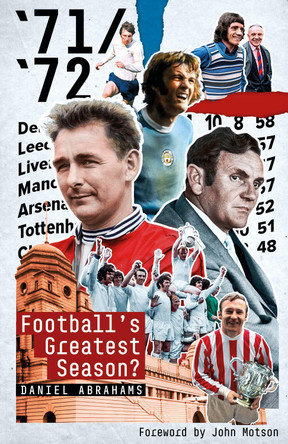 71/72: Football'S Greatest Season? by Daniel Abrahams