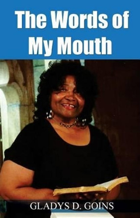 The Words of My Mouth by Gladys D Goins 9781500348038