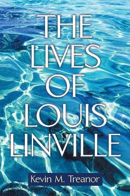 The Lives of Louis Linville by Kevin M Treanor 9781480871113