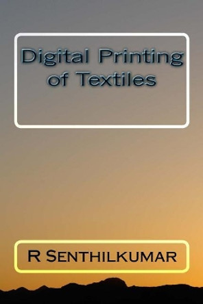 Digital Printing of Textiles by R Senthilkumar 9781533400239