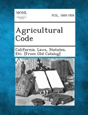Agricultural Code by Statutes Etc [From O California Laws 9781287339946