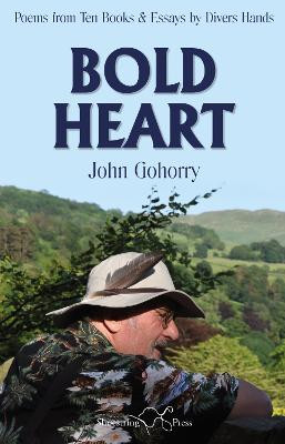 John Gohorry: Bold Heart: Poems from Ten Books & Essays by Divers Hands by Stuart Henson