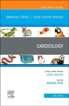 Cardiology, an Issue of Veterinary Clinics of North America: Exotic Animal Practice by Pees