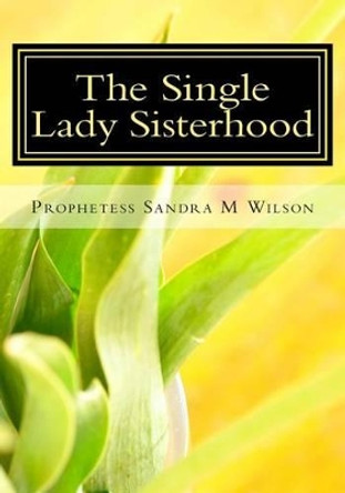 The Single Lady Sisterhood by Prophetess Sandra Marie Wilson 9781497420045