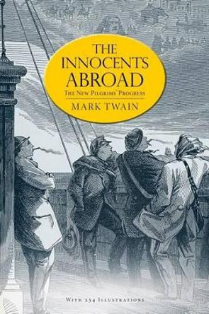 The Innocents Abroad: or, The New Pilgrims' Progress (Illustrated) by Mark Twain 9781539482697