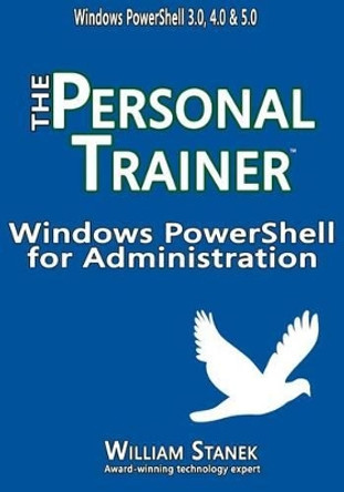 Windows Powershell for Administration: The Personal Trainer by Stanek, William 9781514291696