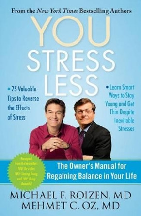 You: Stress Less: The Owner's Manual for Regaining Balance in Your Life by Michael F Roizen 9781451640748
