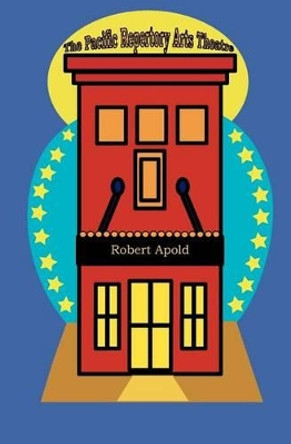 PRAT (Pacific Repertory Arts Theatre) by Robert Apold 9781439233962