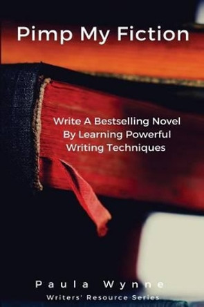 Pimp My Fiction: Powerful writing creates bestsellers: Secrets of writing a successful novel using techniques from the best reference guides on creative writing by Rayne Hall 9781530621743