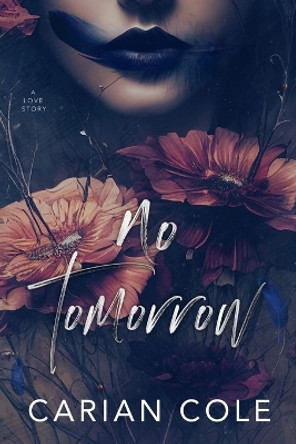 No Tomorrow: An Angsty Love Story by Carian Cole 9781959194125