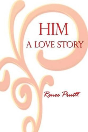 Him: A Love Story by Renee Pruitt 9781480910324