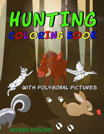 Hunting Coloring Book: with great pictures of wild animals and a lot of hunting images + polygonal animals by Michael Kissling 9798656202503