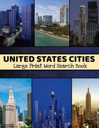 United States Cities Large Print Word Search Book: Large Print Word Search Book For Adults, United States Word Search, US History Word Search by Plausible Bird Publishing 9798686984318
