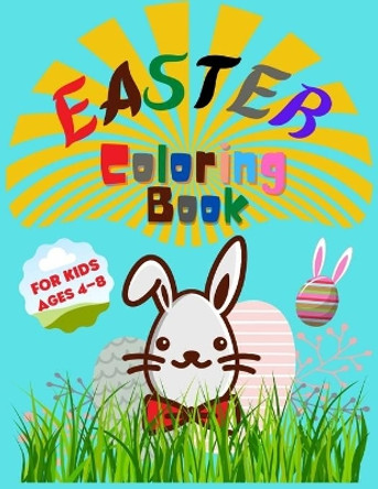 Easter Coloring Book for Kids Ages 4-8: Entertain Your Kid and Give a Memorable Day With Bunny, Eggs, Chicks, Springtime Designs For Toddlers and Preschoolers colorbook by Printex Publishing 9798712666034