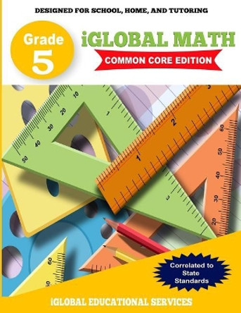 iGlobal Math, Grade 5 Common Core Edition: Power Practice for School, Home, and Tutoring by Iglobal Educational Services 9781944346713