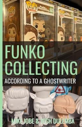 Funko Collecting: According to a Ghostwriter by Josh Dulebma 9798682876945