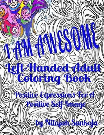 I AM AWESOME Left-Handed Adult Coloring Book: Positive Expressions For A Positive Self-Image by Nilajah Sankofa 9798687537353