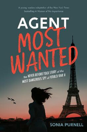 Agent Most Wanted: The Never-Before-Told Story of the Most Dangerous Spy of World War II by Sonia Purnell