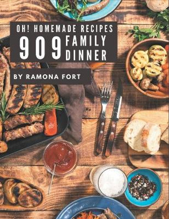 Oh! 909 Homemade Family Diner Recipes: Cook it Yourself with Homemade Family Diner Cookbook! by Ramona Fort 9798697148280