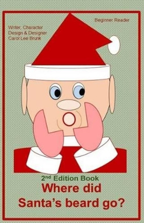 Where did Santa's beard go?: Where did Santa's beard go? 2nd Edition by Carol Lee Brunk 9781539677055