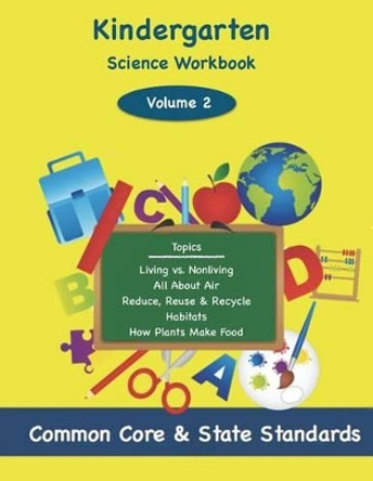 Kindergarten Science Volume 2: Topics: Living vs. Nonliving, All About Air, Reduce, Reuse & Recycle, Habitats, How Plants Make Food by Todd DeLuca 9781497462762