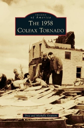 The 1958 Colfax Tornado by Troy Knutson 9781540239181