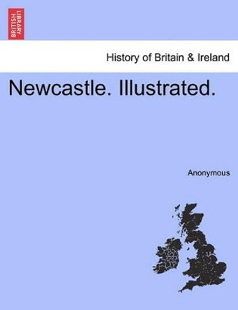 Newcastle. Illustrated. by Anonymous 9781241327590