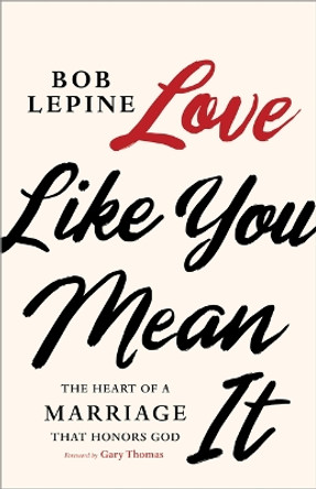 Love Like You Mean It by Bob Lepine 9781535996730