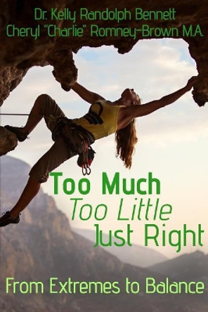 Too Much, Too Little, Just Right: From Extremes to Balance by Cheryl Charlie Romney-Brown 9781718185708