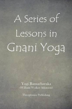 A Series of Lessons in Gnani Yoga by Yogi Ramachakara 9781478398479