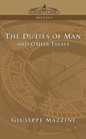 The Duties of Man and Other Essays by Giuseppe Mazzini 9781596052192