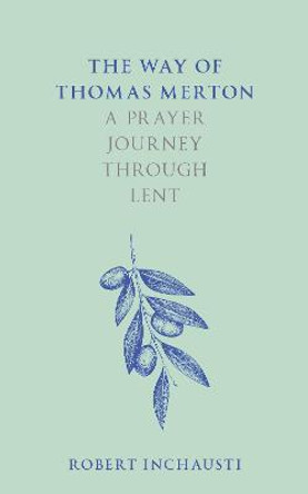 The Way of Thomas Merton: A prayer journey through Lent by Professor Robert Inchausti