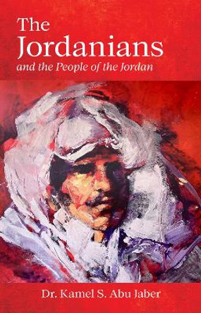 The Jordanians: and the People of the Jordan by Kamel S. Abu Jaber