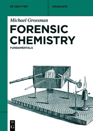 Forensic Chemistry: Fundamentals by Michael Grossman 9783110718782