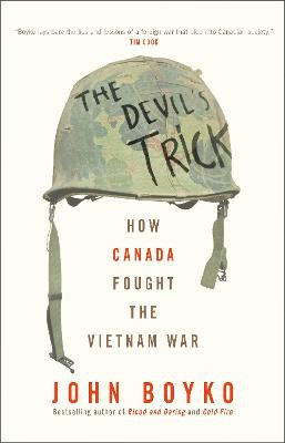 The Devil's Trick: How Canada Fought the Vietnam War John Boyko 9780735278028