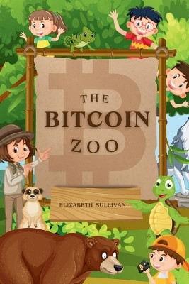 The Bitcoin Zoo by Elizabeth Sullivan 9781962232111