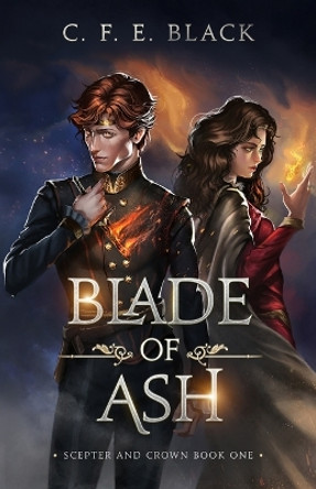 Blade of Ash: Scepter and Crown Book One by C F E Black 9781737942511