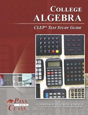 College Algebra CLEP Test Study Guide by Passyourclass 9781614336297