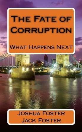 The Fate of Corruption: What's the Fate Who's the Fate. by Joshua M Foster 9781546750857