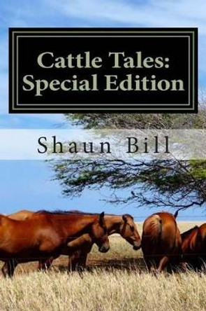 Cattle Tales: Special Edition by Shaun L Bill 9781500767549