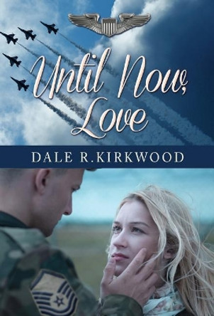 Until Now, Love by Dale R Kirkwood 9781944733322