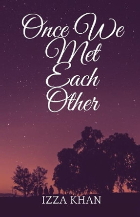 Once We Met Each Other by Izza Khan 9781949563412