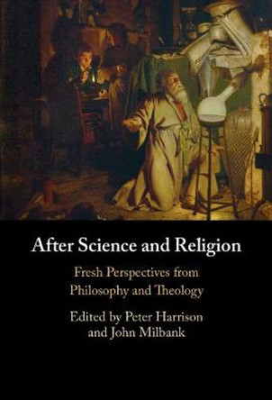 After Science and Religion: Fresh Perspectives from Philosophy and Theology by Peter Harrison