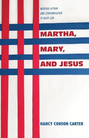 Martha, Mary, and Jesus by Nancy Corson Carter 9781532678646