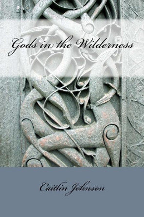 Gods in the Wilderness by Caitlin Johnson 9781519377999