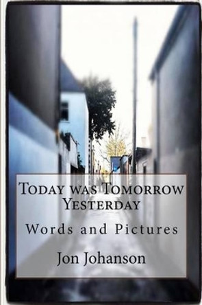 Today was Tomorrow Yesterday by Jon Johanson 9781503353930