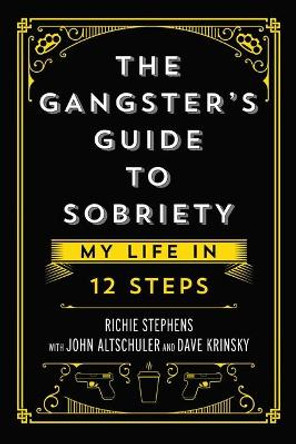 The Gangster's Guide to Sobriety by Richie Stephens