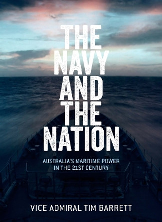 The Navy and the Nation: Australia's Maritime Power in the 21st Century by Tim Barrett 9780522871586