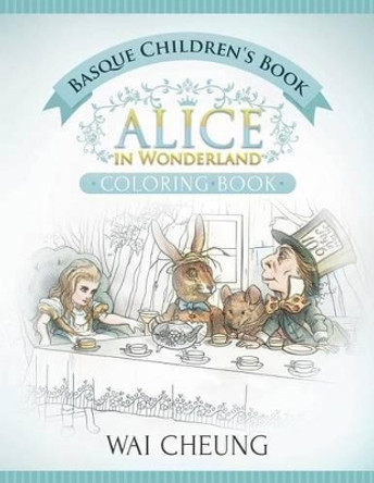 Basque Children's Book: Alice in Wonderland (English and Basque Edition) by Wai Cheung 9781533688705